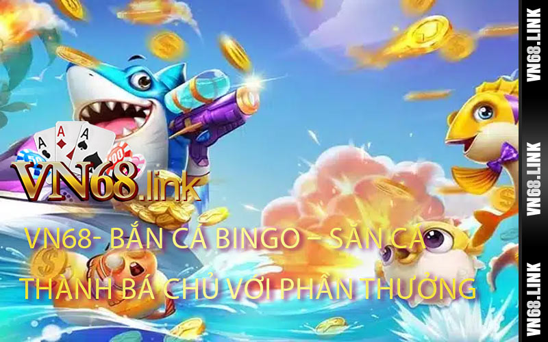 Bắn Cá Bingo – Săn Cá Thành Bá Chủ Với Phần Thưởng Khổng Lồ