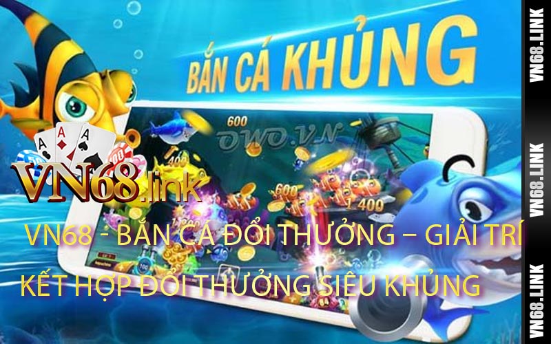 Bắn Cá Đổi Thưởng – Giải Trí Kết Hợp Đổi Thưởng Siêu Khủng