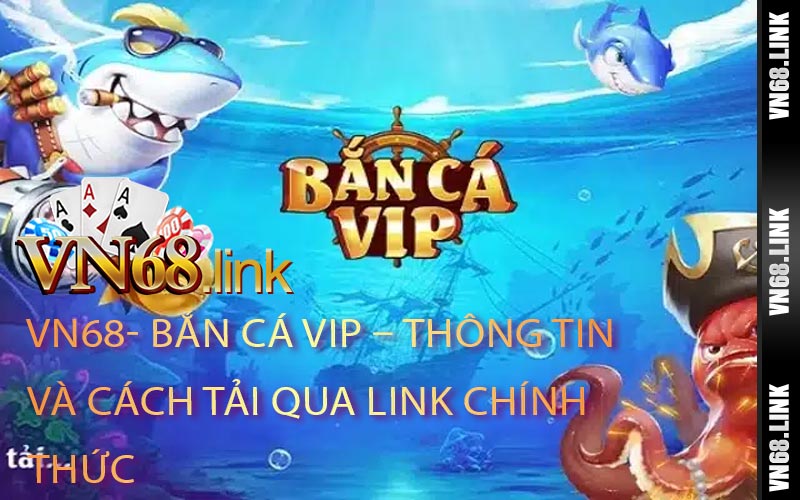 Bắn Cá Vip – Thông Tin Và Cách Tải Qua Link Chính Thức