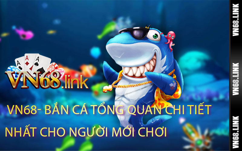 Bắn cá Tổng quan chi tiết nhất cho người mới chơi