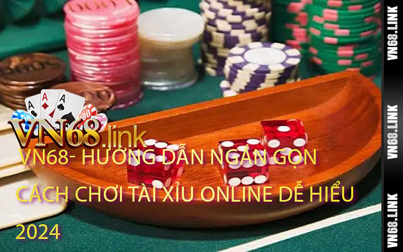 Hướng Dẫn Ngắn Gọn Cách Chơi Tài Xỉu Online Dễ Hiểu 2024