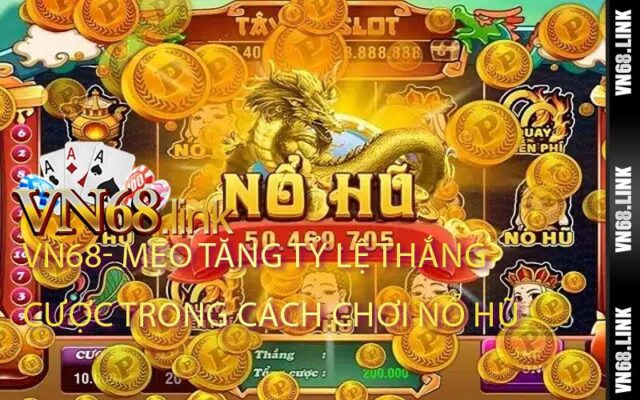 Mẹo tăng tỷ lệ thắng cược trong cách chơi nổ hũ