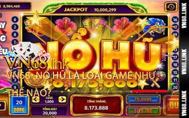 Nổ hũ là loại game như thế nào?