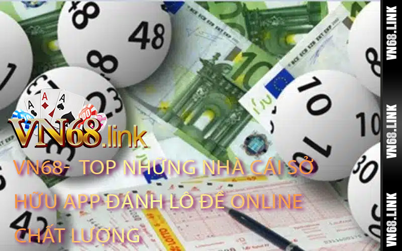 Top Những Nhà Cái Sở Hữu App Đánh Lô Đề Online Chất Lượng